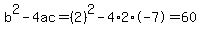 b%5E2-4ac=%282%29%5E2-4%2A2%2A-7=60