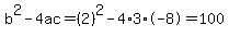 b%5E2-4ac=%282%29%5E2-4%2A3%2A-8=100