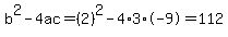 b%5E2-4ac=%282%29%5E2-4%2A3%2A-9=112
