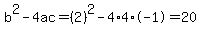 b%5E2-4ac=%282%29%5E2-4%2A4%2A-1=20