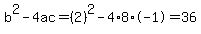 b%5E2-4ac=%282%29%5E2-4%2A8%2A-1=36