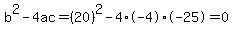 b%5E2-4ac=%2820%29%5E2-4%2A-4%2A-25=0