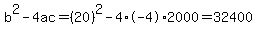 b%5E2-4ac=%2820%29%5E2-4%2A-4%2A2000=32400