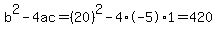 b%5E2-4ac=%2820%29%5E2-4%2A-5%2A1=420