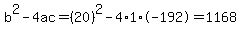 b%5E2-4ac=%2820%29%5E2-4%2A1%2A-192=1168