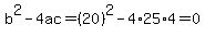 b%5E2-4ac=%2820%29%5E2-4%2A25%2A4=0