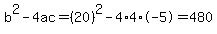 b%5E2-4ac=%2820%29%5E2-4%2A4%2A-5=480