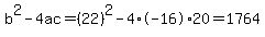 b%5E2-4ac=%2822%29%5E2-4%2A-16%2A20=1764