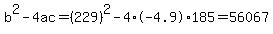 b%5E2-4ac=%28229%29%5E2-4%2A-4.9%2A185=56067