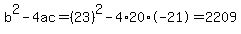 b%5E2-4ac=%2823%29%5E2-4%2A20%2A-21=2209