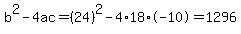 b%5E2-4ac=%2824%29%5E2-4%2A18%2A-10=1296