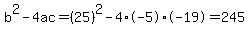 b%5E2-4ac=%2825%29%5E2-4%2A-5%2A-19=245