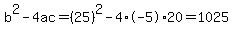 b%5E2-4ac=%2825%29%5E2-4%2A-5%2A20=1025