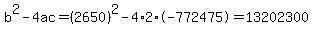 b%5E2-4ac=%282650%29%5E2-4%2A2%2A-772475=13202300