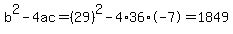 b%5E2-4ac=%2829%29%5E2-4%2A36%2A-7=1849
