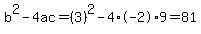 b%5E2-4ac=%283%29%5E2-4%2A-2%2A9=81