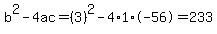 b%5E2-4ac=%283%29%5E2-4%2A1%2A-56=233