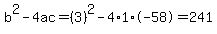 b%5E2-4ac=%283%29%5E2-4%2A1%2A-58=241
