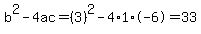 b%5E2-4ac=%283%29%5E2-4%2A1%2A-6=33