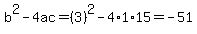 b%5E2-4ac=%283%29%5E2-4%2A1%2A15=-51