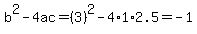 b%5E2-4ac=%283%29%5E2-4%2A1%2A2.5=-1