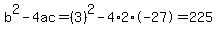b%5E2-4ac=%283%29%5E2-4%2A2%2A-27=225