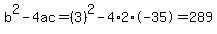 b%5E2-4ac=%283%29%5E2-4%2A2%2A-35=289