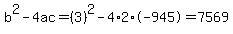 b%5E2-4ac=%283%29%5E2-4%2A2%2A-945=7569