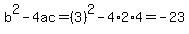 b%5E2-4ac=%283%29%5E2-4%2A2%2A4=-23