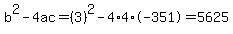 b%5E2-4ac=%283%29%5E2-4%2A4%2A-351=5625