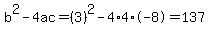 b%5E2-4ac=%283%29%5E2-4%2A4%2A-8=137