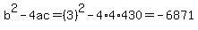 b%5E2-4ac=%283%29%5E2-4%2A4%2A430=-6871