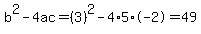 b%5E2-4ac=%283%29%5E2-4%2A5%2A-2=49