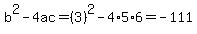 b%5E2-4ac=%283%29%5E2-4%2A5%2A6=-111