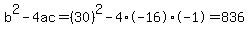 b%5E2-4ac=%2830%29%5E2-4%2A-16%2A-1=836