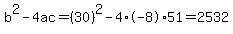 b%5E2-4ac=%2830%29%5E2-4%2A-8%2A51=2532