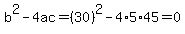 b%5E2-4ac=%2830%29%5E2-4%2A5%2A45=0