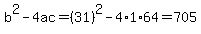 b%5E2-4ac=%2831%29%5E2-4%2A1%2A64=705
