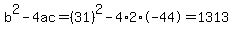 b%5E2-4ac=%2831%29%5E2-4%2A2%2A-44=1313