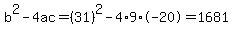 b%5E2-4ac=%2831%29%5E2-4%2A9%2A-20=1681