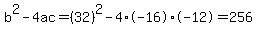 b%5E2-4ac=%2832%29%5E2-4%2A-16%2A-12=256