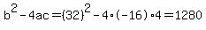 b%5E2-4ac=%2832%29%5E2-4%2A-16%2A4=1280