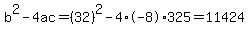 b%5E2-4ac=%2832%29%5E2-4%2A-8%2A325=11424