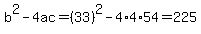 b%5E2-4ac=%2833%29%5E2-4%2A4%2A54=225