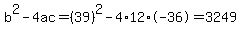 b%5E2-4ac=%2839%29%5E2-4%2A12%2A-36=3249