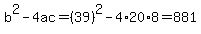 b%5E2-4ac=%2839%29%5E2-4%2A20%2A8=881