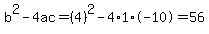 b%5E2-4ac=%284%29%5E2-4%2A1%2A-10=56