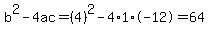 b%5E2-4ac=%284%29%5E2-4%2A1%2A-12=64