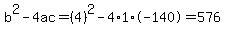 b%5E2-4ac=%284%29%5E2-4%2A1%2A-140=576