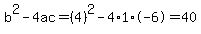 b%5E2-4ac=%284%29%5E2-4%2A1%2A-6=40